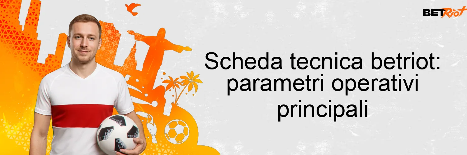Scheda tecnica betriot: parametri operativi principali Scheda tecnica betriot: parametri operativi principali