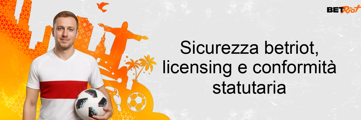 Sicurezza betriot, licensing e conformità statutaria Sicurezza betriot, licensing e conformità statutaria